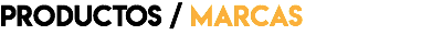 PRODUCTOS / MARCAS